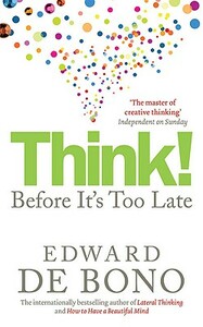 Think!: Before It's Too Late by Edward De Bono
