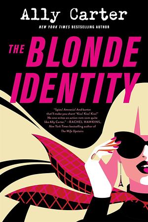 The Blonde Identity: a fast-paced, hilarious road-trip rom-com, from New York Times bestselling author by Ally Carter