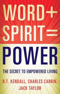 Word Spirit Power: What Happens When You Seek All God Has to Offer by Charles Carrin, R. T. Kendall, Jack Taylor