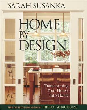 Home by Design: Transforming Your House Into Home by Sarah Susanka