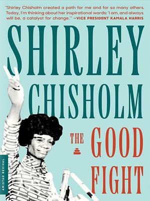 The Good Fight by Shirley Chisholm