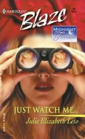 Just Watch Me by Julie Elizabeth Leto