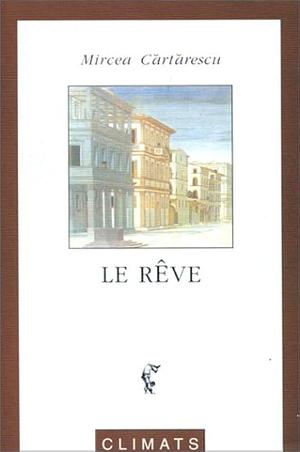 Le Rêve by Mircea Cărtărescu