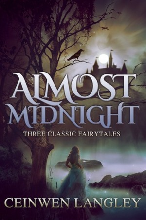 Almost Midnight: Three Classic Fairytales by Ceinwen Langley