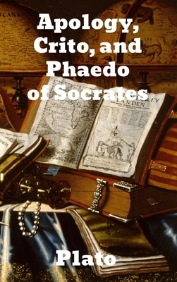 Apology, Crito, and Phaedo of Socrates by Plato