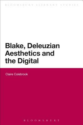 Blake, Deleuzian Aesthetics, and the Digital by Claire Colebrook