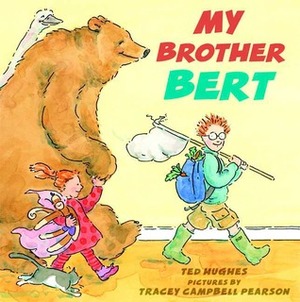 My Brother Bert by Tracey Campbell Pearson, Ted Hughes