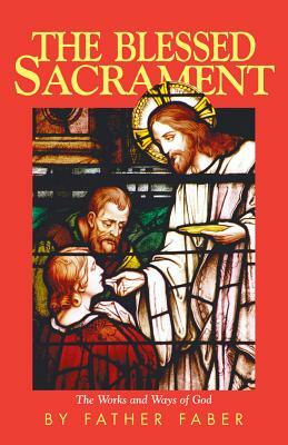 The Blessed Sacrament by Frederick W. Faber