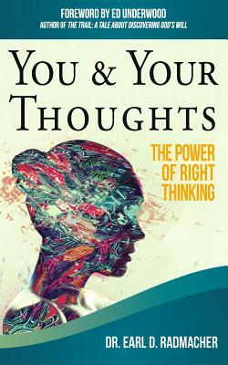 You & Your Thoughts: The Power of Right Thinking by Earl D. Radmacher