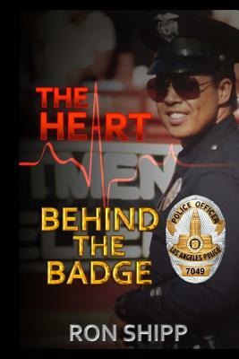 The Heart Behind the Badge by Ron Shipp