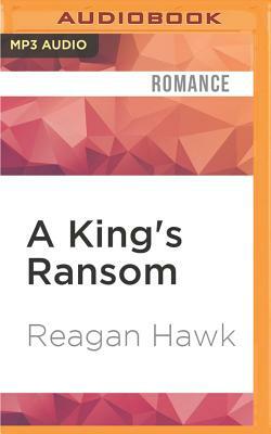 A King's Ransom by Reagan Hawk