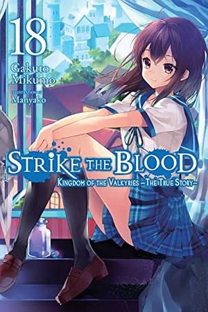 Strike the Blood, Vol. 18: Kingdom of the Valkyries —The True Story— by Gakuto Mikumo