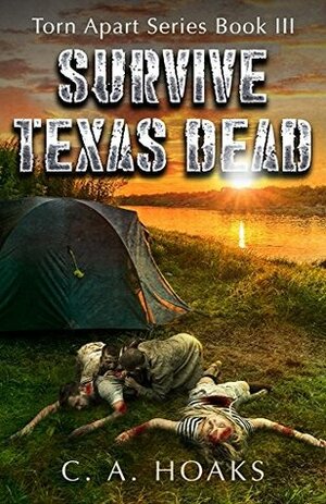 Survive Texas Dead by C.A. Hoaks