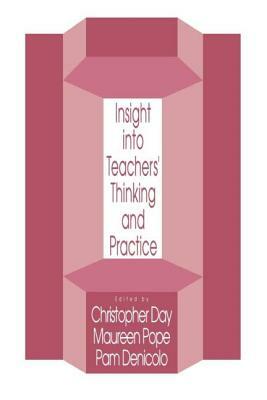 Insights Into Teachers' Thinking And Practice by Maureen Pope, Christopher Day, Pam Denicolo