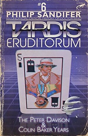 TARDIS Eruditorum - An Unofficial Critical History of Doctor Who Volume 6: Peter Davison and Colin Baker by Elizabeth Sandifer