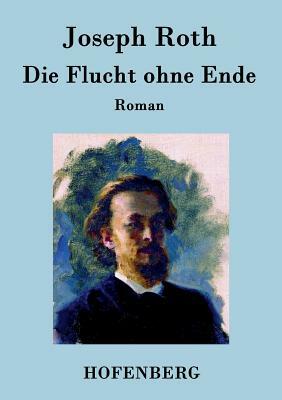 Die Flucht ohne Ende: Roman by Joseph Roth