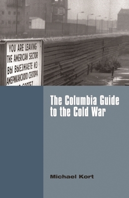The Columbia Guide to the Cold War by Michael Kort