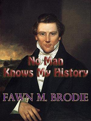 No Man Knows My History (Illustrated): The Life of Joseph Smith by Fawn M. Brodie, Fawn M. Brodie
