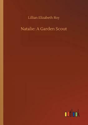 Natalie: A Garden Scout by Lillian Elizabeth Roy