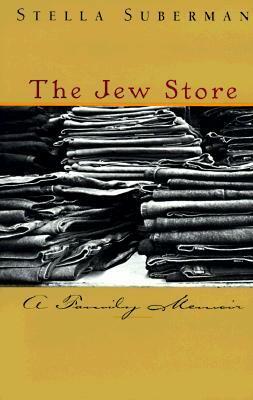 The Jew Store: A Family Memoir by Stella Suberman