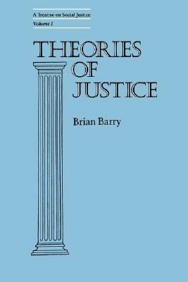 A Treatise on Social Justice, Volume 1: Theories of Justice by Brian M. Barry