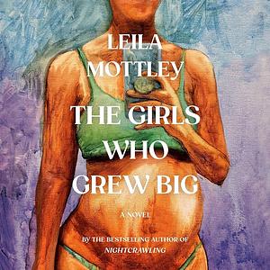 The Girls Who Grew Big by Leila Mottley