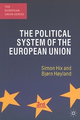 The Political System of the European Union by Simon Hix, Bjørn Høyland