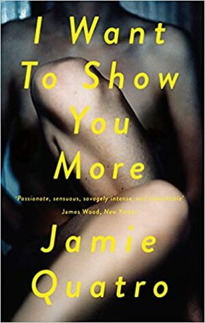 I Want To Show You More by Jamie Quatro