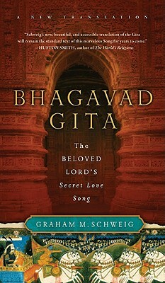 Bhagavad Gita: The Beloved Lord's Secret Love Song by Graham M. Schweig