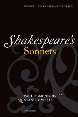 Shakespeare's Sonnets by Stanley Wells, Paul Edmondson