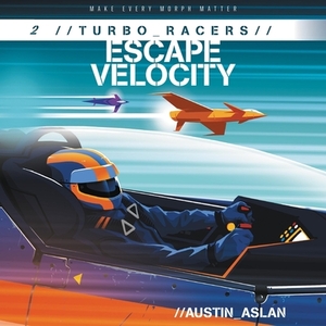 Turbo Racers: Escape Velocity by Austin Aslan