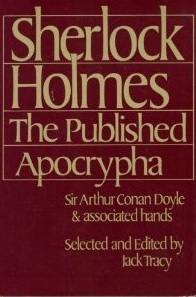 Sherlock Holmes: the Published Apocrypha by Arthur Whitaker, William Gillette, Arthur Conan Doyle, Jack Tracy, J.M. Barrie