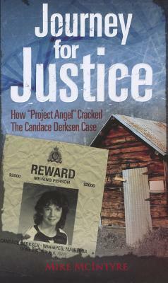 Journey for Justice: How Project Angel Cracked the Candace Derksen Case by Mike McIntyre