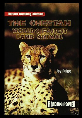 The Cheetah: World's Fastest Land Animal by Joy Paige