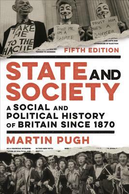 State and Society: A Social and Political History of Britain Since 1870 by Martin Pugh