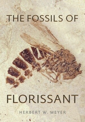 The Fossils of Florissant by Herbert W. Meyer