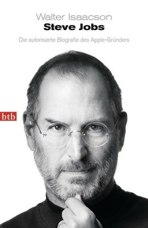 Steve Jobs Die autorisierte Biographie des Apple-Gründers by Walter Isaacson