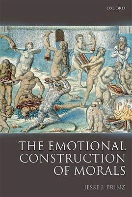 The Emotional Construction of Morals by Jesse Prinz