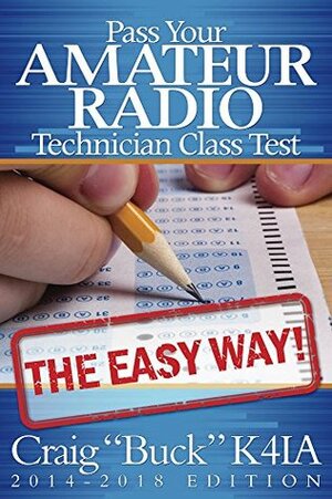 Pass Your Amateur Radio Technician Class Test - The Easy Way by Craig Faustus Buck, Radio K4ia