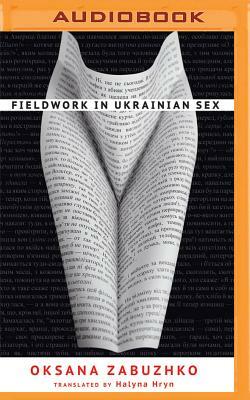 Fieldwork in Ukrainian Sex by Oksana Zabuzhko
