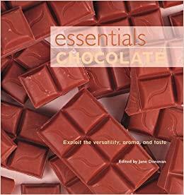 Essentials Chocolate: Exploit the Versatility, Aroma, and Taste by Jane Donovan