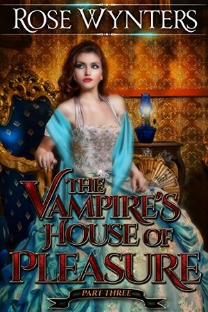 The Vampire's House of Pleasure by Rose Wynters