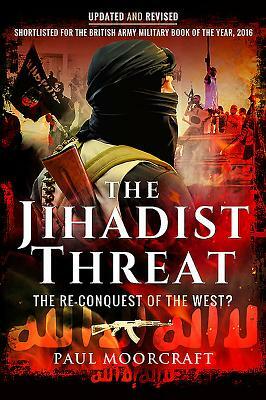 The Jihadist Threat: The Re-Conquest of the West? by Paul Moorcraft