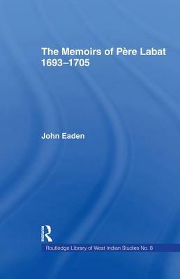 The Memoirs of Pere Labat, 1693-1705: First English Translation by Jean Baptiste