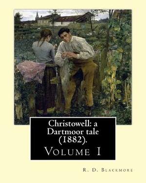 Christowell: a Dartmoor tale (1882). By: R. D. Blackmore (Volume 1). In three volume: Christowell: a Dartmoor tale is a three-volum by R.D. Blackmore