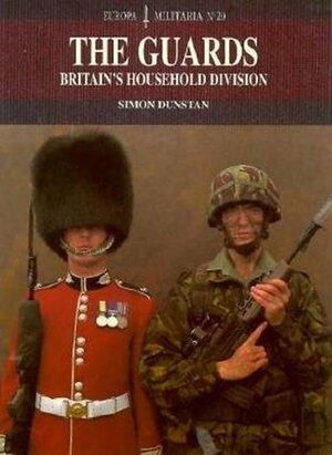 The Guards: Britain's Household Division by Simon Dunstan