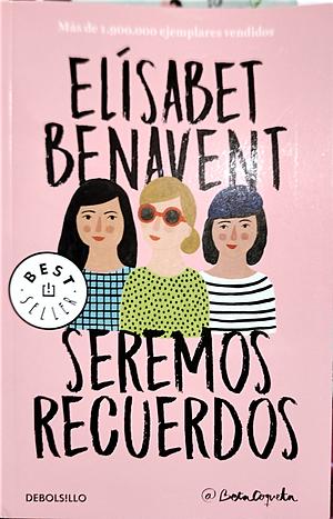 Seremos recuerdos by Elísabet Benavent