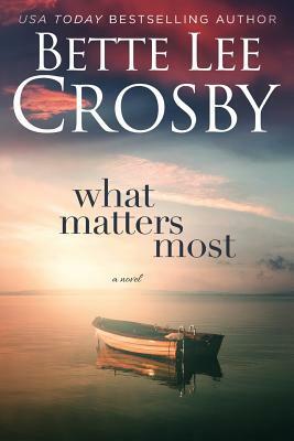 What Matters Most by Bette Lee Crosby