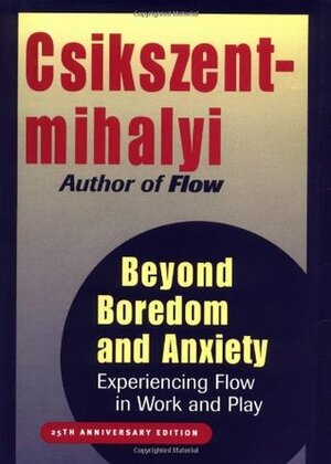 Beyond Boredom and Anxiety: Experiencing Flow in Work and Play by Mihaly Csikszentmihalyi