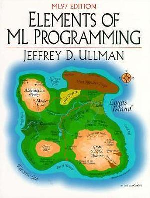 Elements of ML Programming, ML97 Edition by Jeffrey D. Ullman, Jeffrey D. Ullman